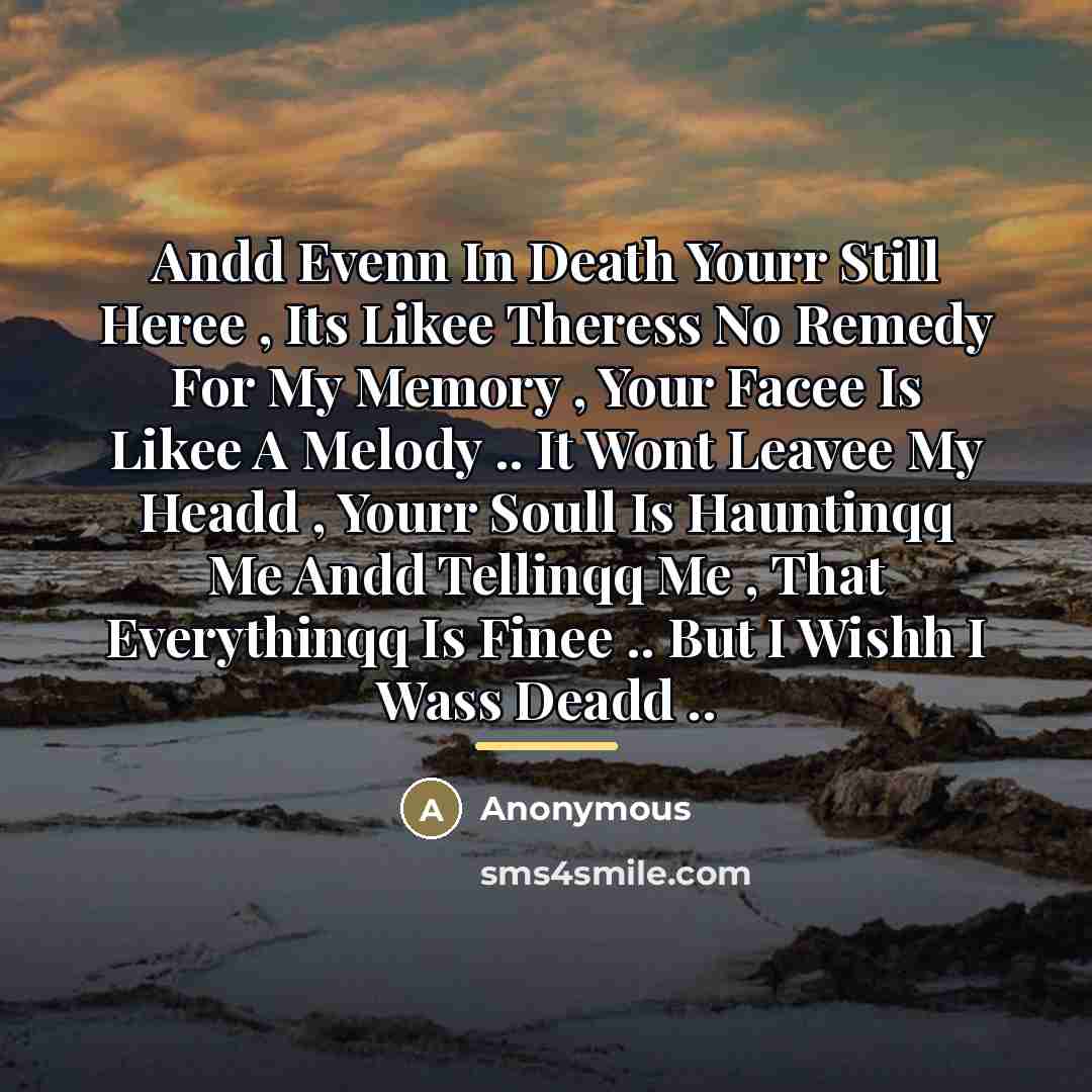 “Andd Evenn In Death Yourr Still Heree , Its Likee…” quote by Anonymous