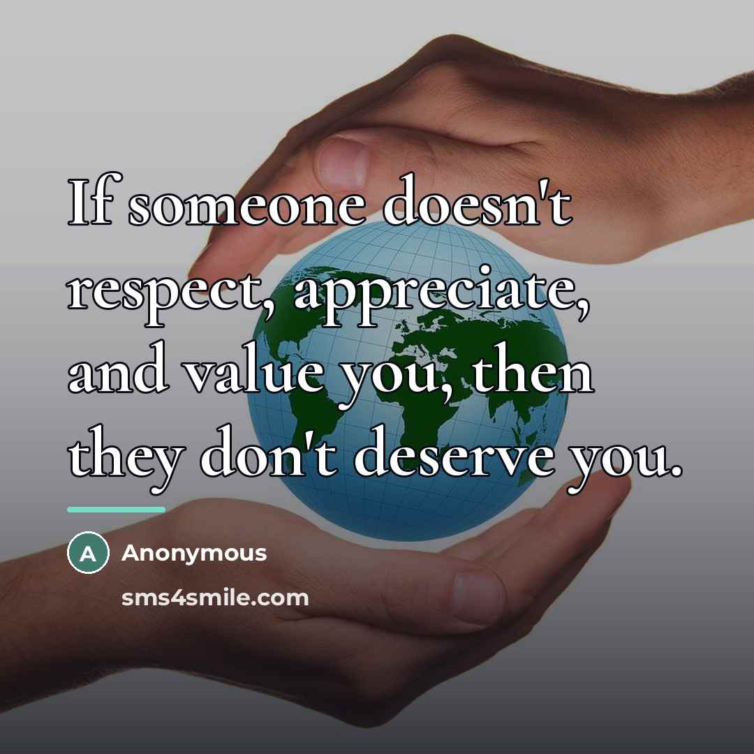 “If someone doesn't respect, appreciate, and value you, then they…” quote by Anonymous