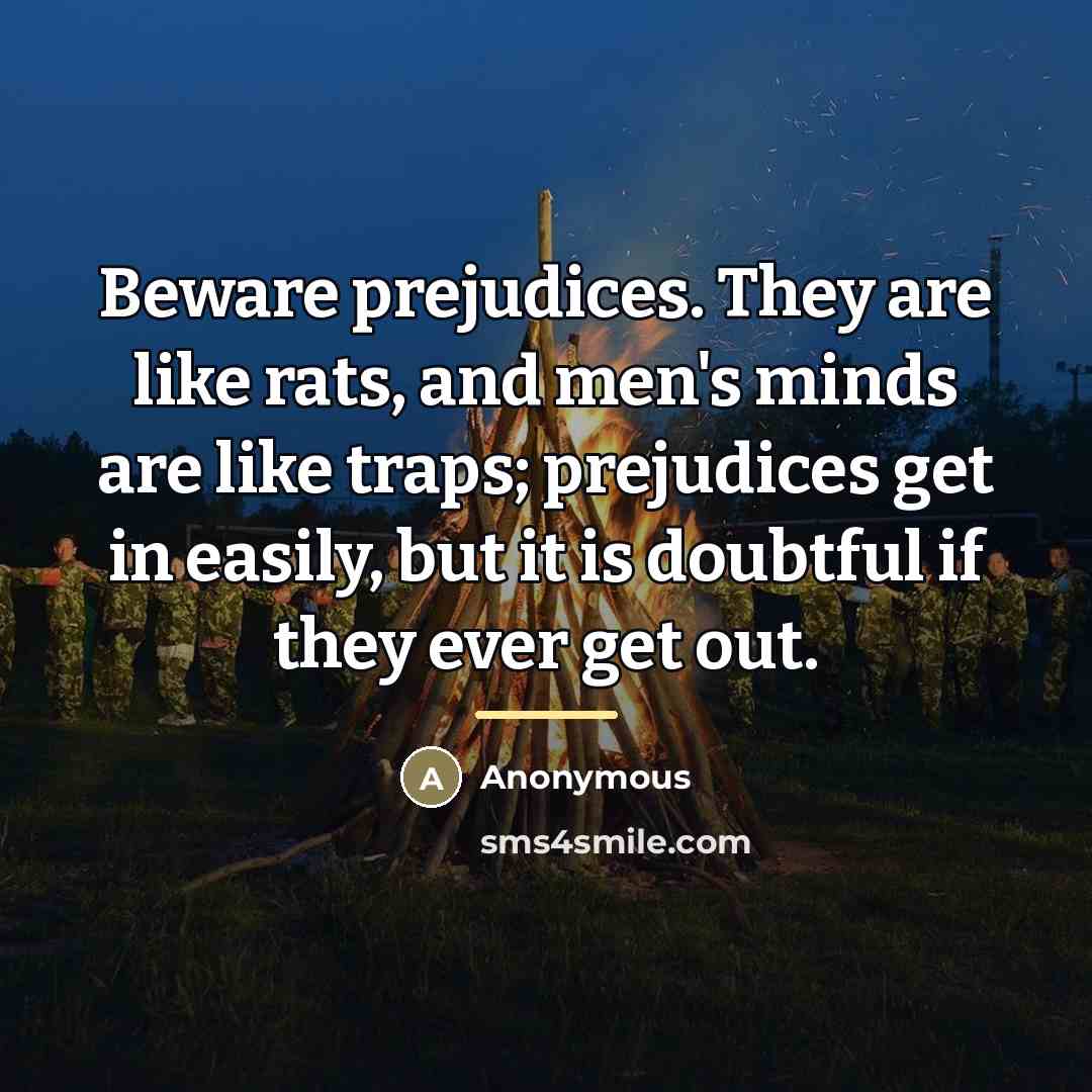 “Beware prejudices. They are like rats, and men's minds are…” quote by Anonymous