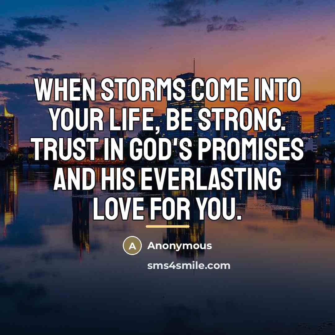 “When storms come into your life, be strong. Trust in…” quote by Anonymous