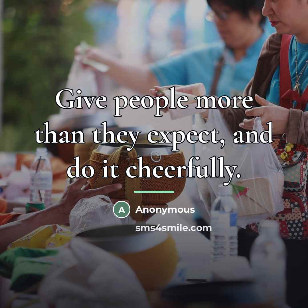 “Give people more than they expect, and do it cheerfully.…” quote by Anonymous