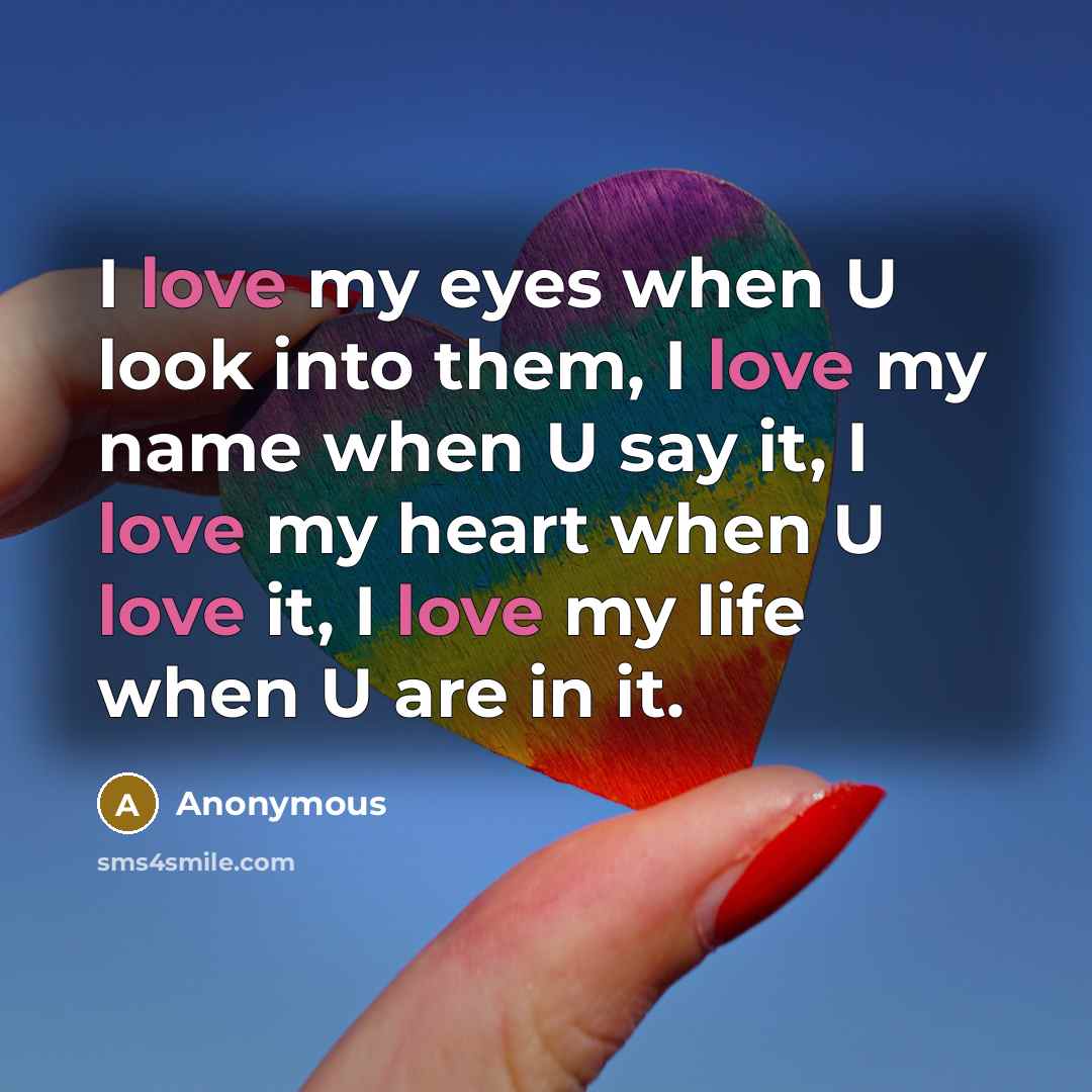 “I love my eyes when U look into them, I…” quote by Anonymous