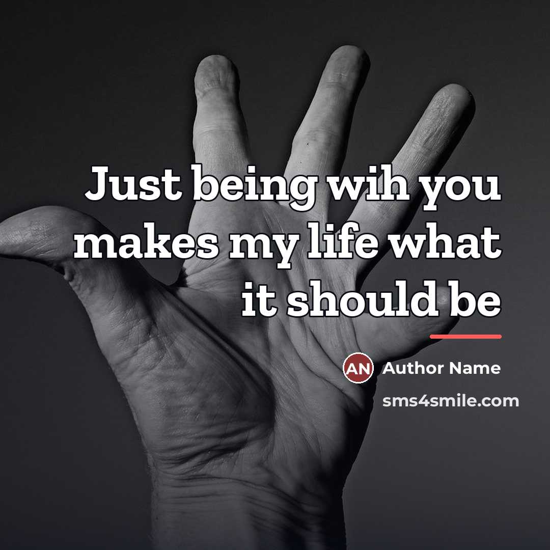 “Just being wih you makes my life what it should…” quote by Author Name