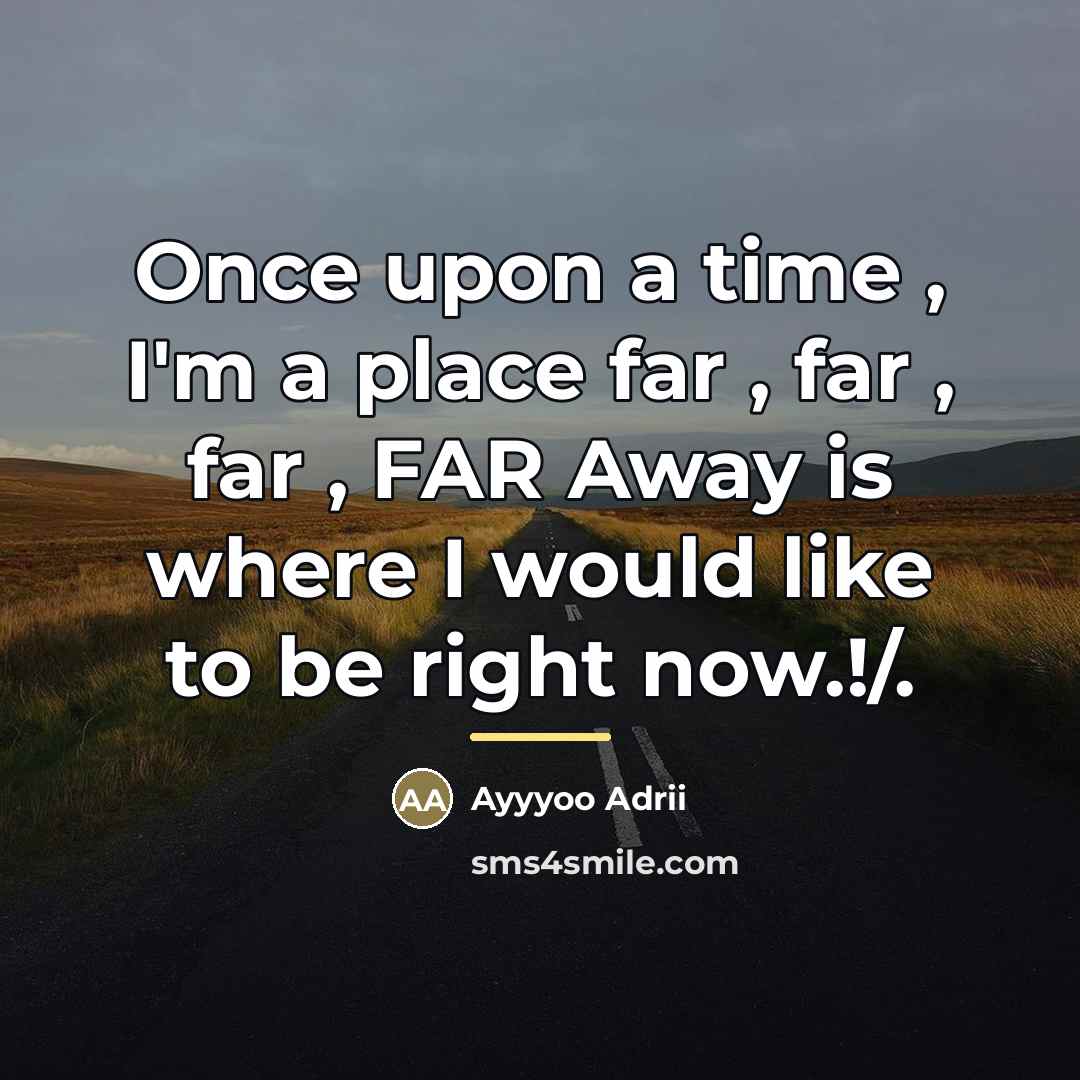 “Once upon a time , I'm a place far ,…” quote by Ayyyoo Adrii