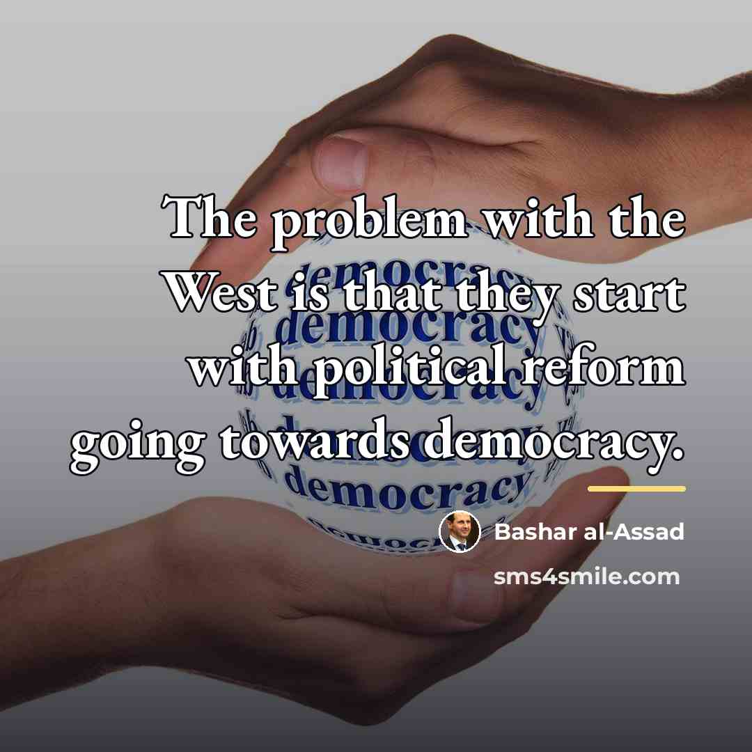 “The problem with the West is that they start with…” quote by Bashar al-Assad
