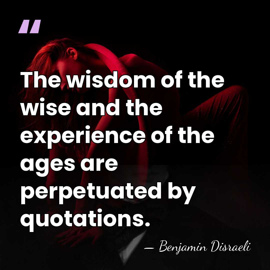 The wisdom of the wise and the experience of the ages are&hellip; - Benjamin Disraeli