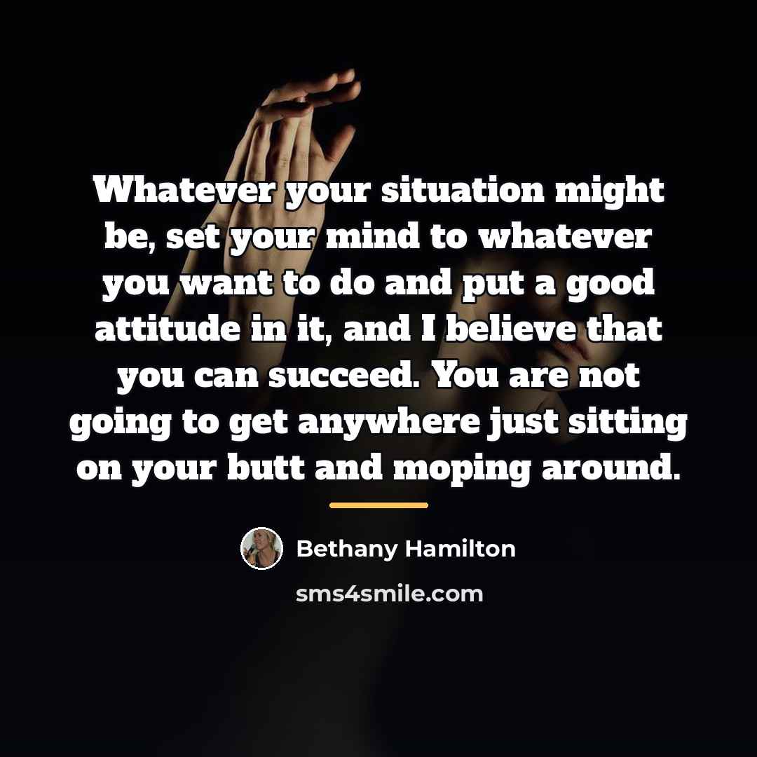“Whatever your situation might be, set your mind to whatever…” quote by Bethany Hamilton
