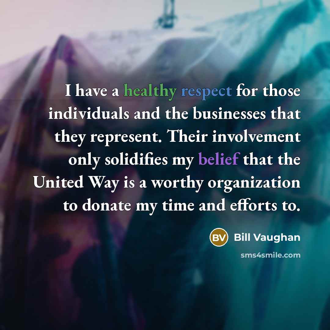 “I have a healthy respect for those individuals and the…” quote by Bill Vaughan