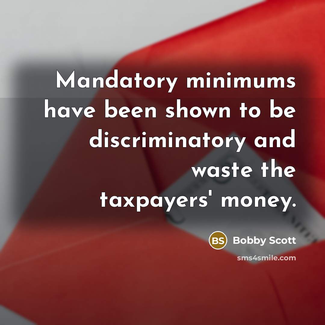 “Mandatory minimums have been shown to be discriminatory and waste…” quote by Bobby Scott