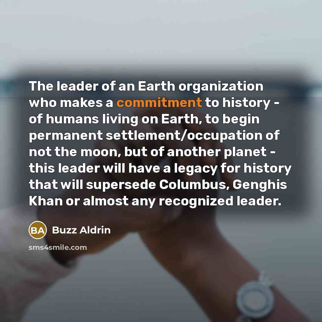 “The leader of an Earth organization who makes a commitment…” quote by Buzz Aldrin