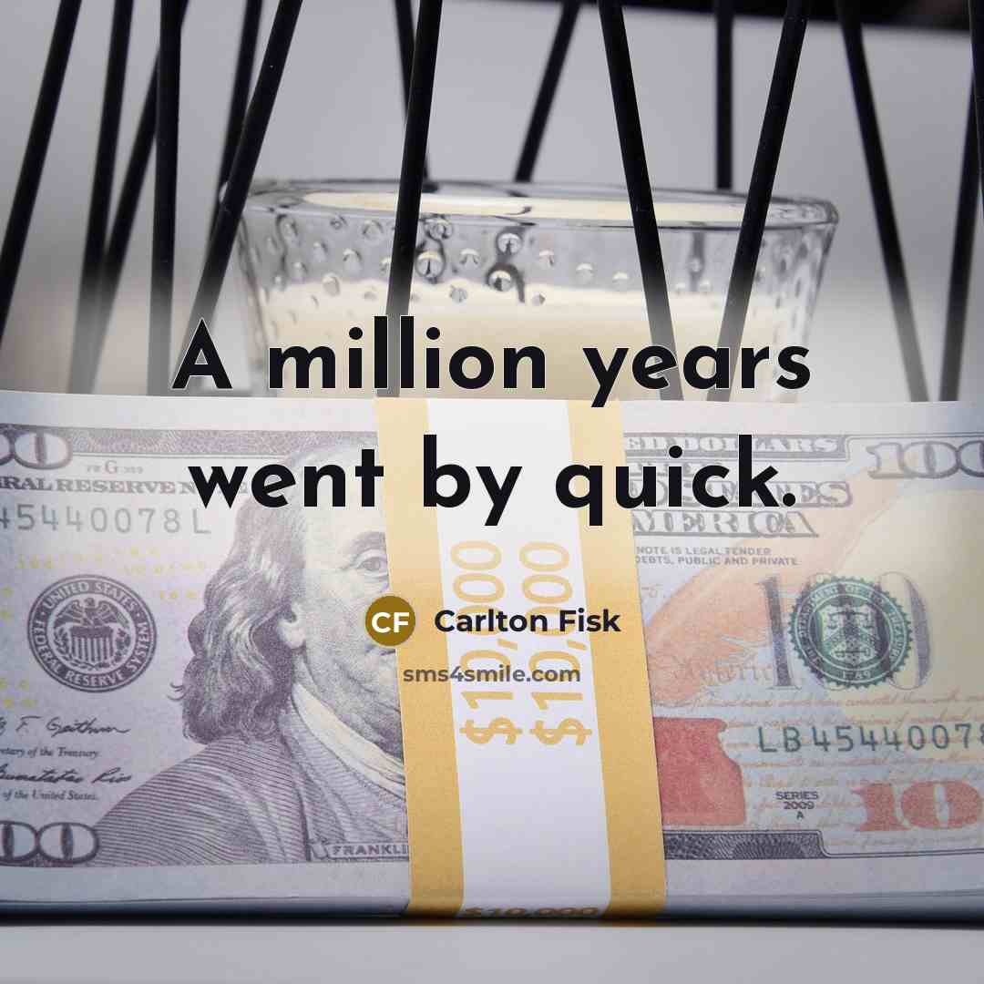 “A million years went by quick.…” quote by Carlton Fisk