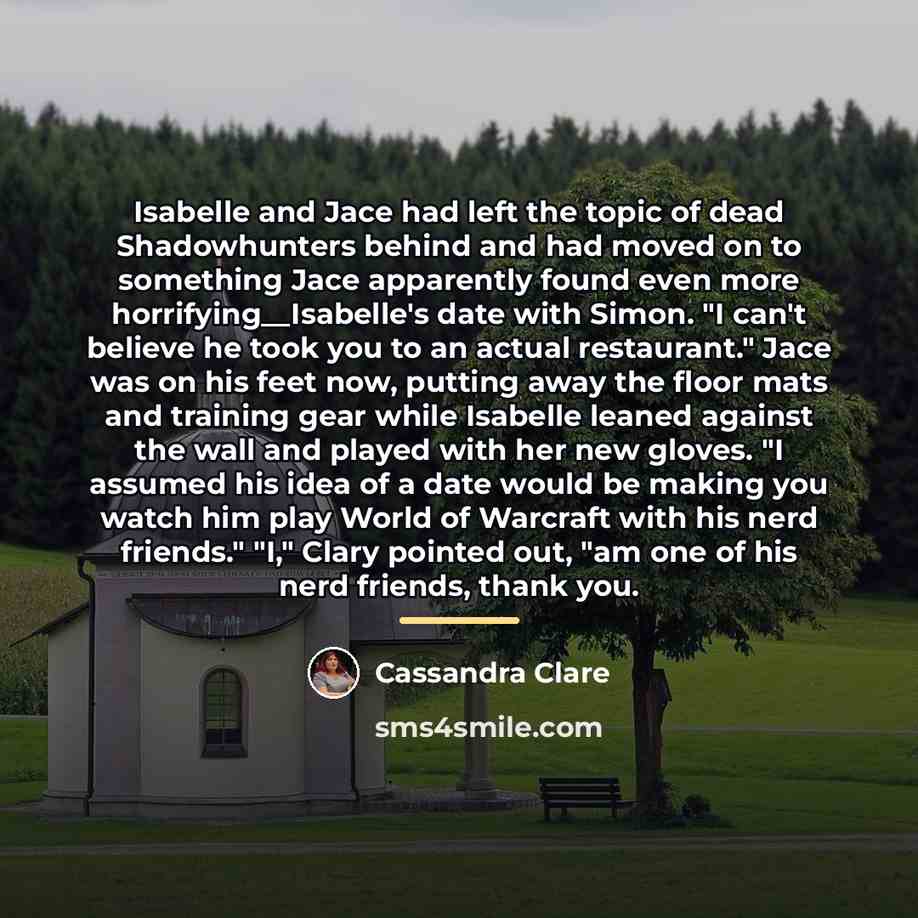 “Isabelle and Jace had left the topic of dead Shadowhunters…” quote by Cassandra Clare