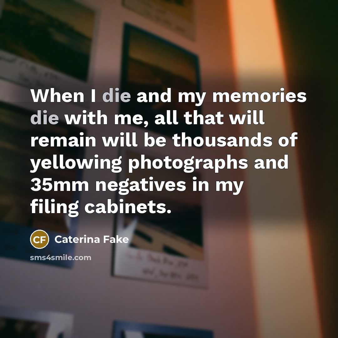 “When I die and my memories die with me, all…” quote by Caterina Fake