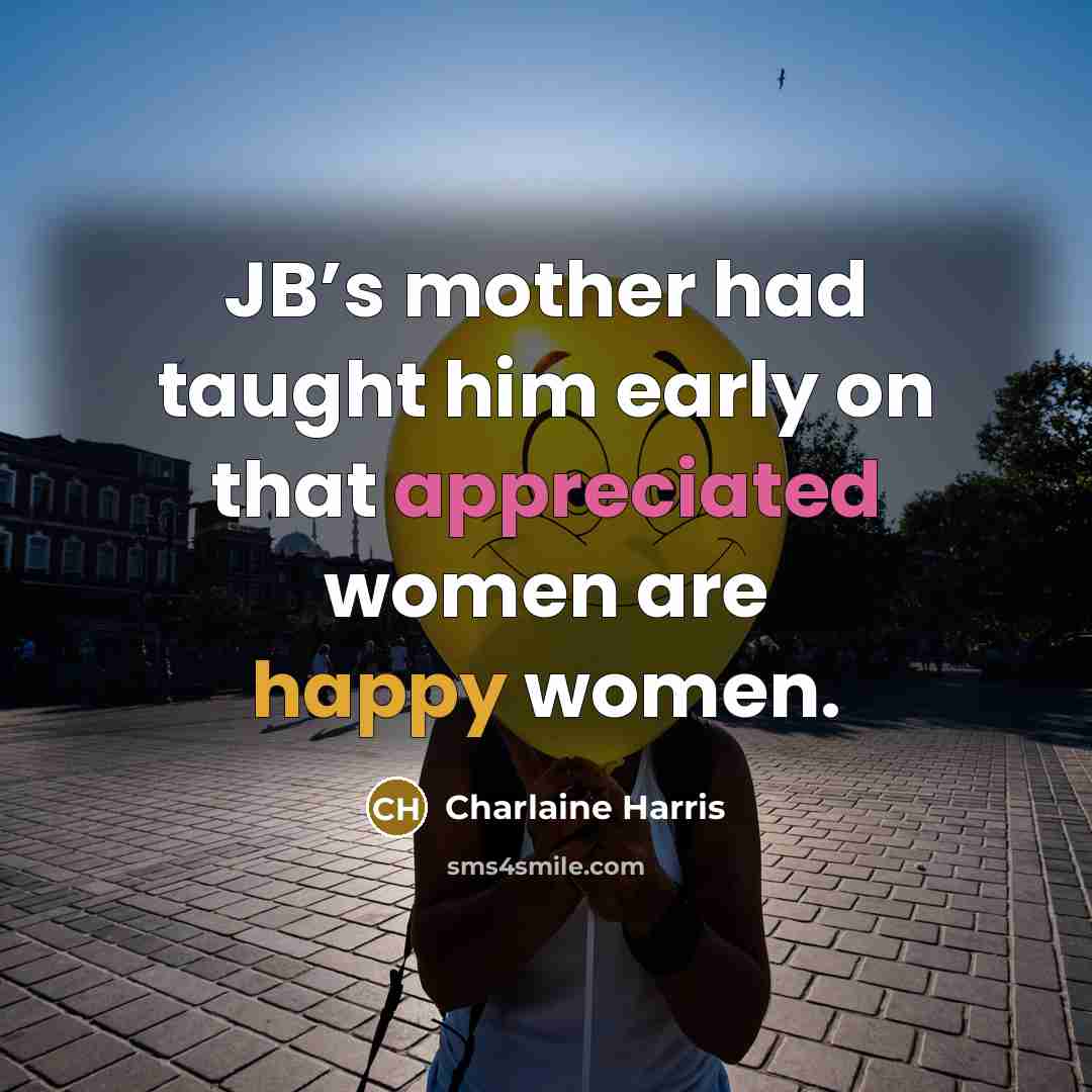 “JB’s mother had taught him early on that appreciated women…” quote by Charlaine Harris