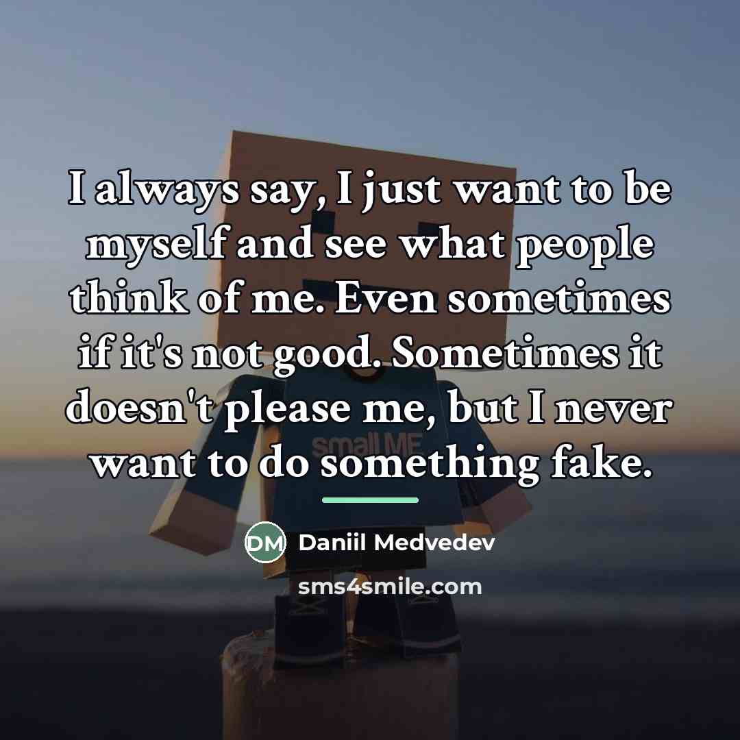 “I always say, I just want to be myself and…” quote by Daniil Medvedev