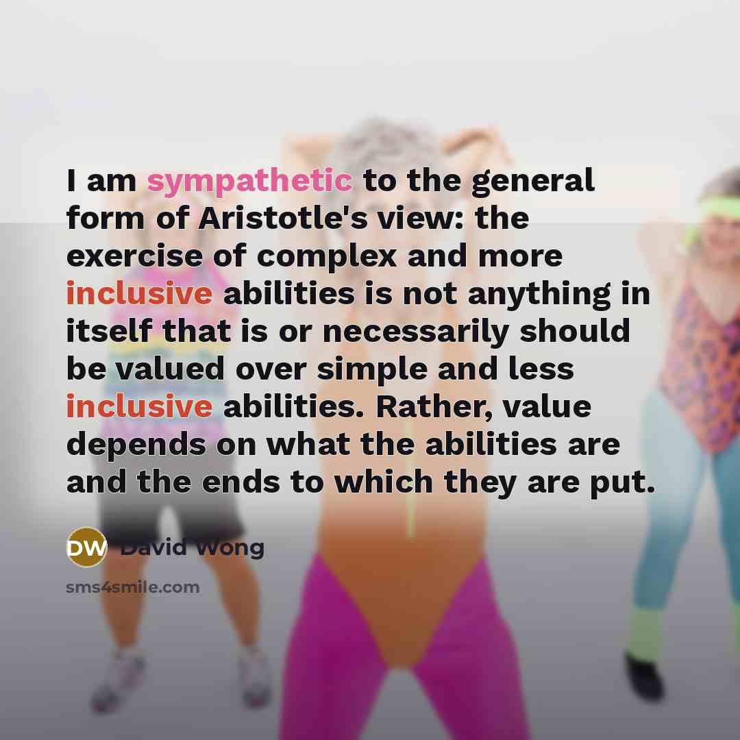 “I am sympathetic to the general form of Aristotle's view:…” quote by David Wong