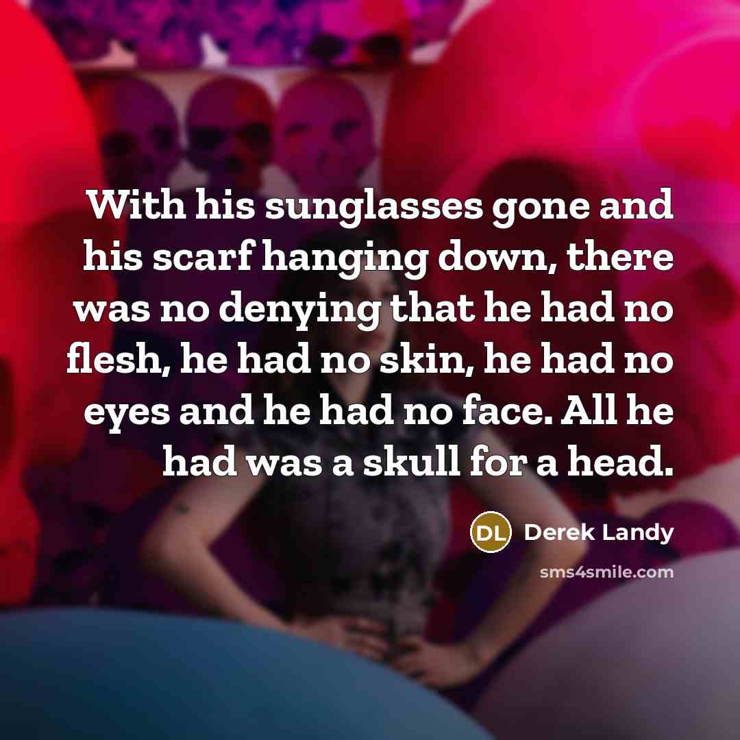 “With his sunglasses gone and his scarf hanging down, there…” quote by Derek Landy