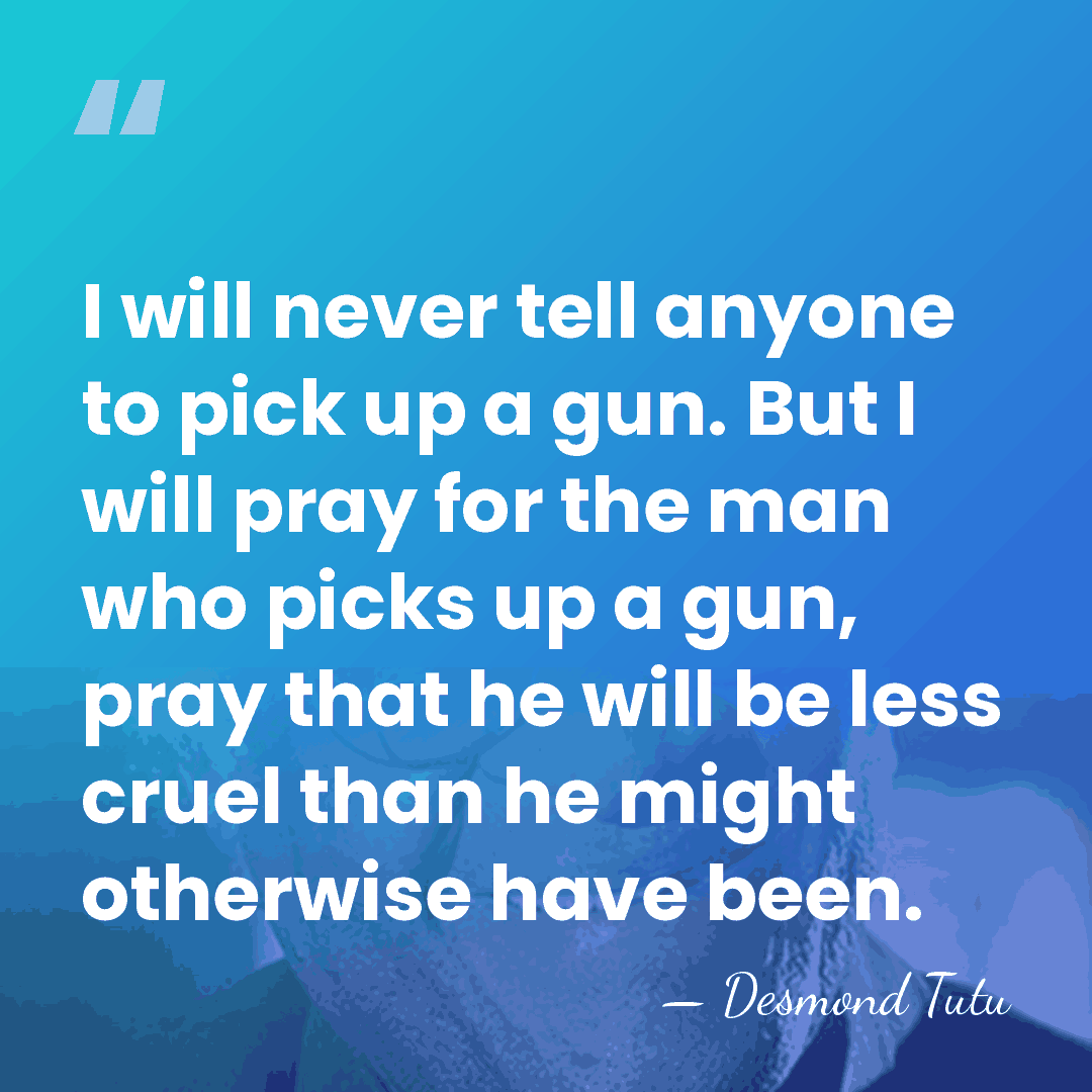 I will never tell anyone to pick up a gun. But I&hellip; - Desmond Tutu