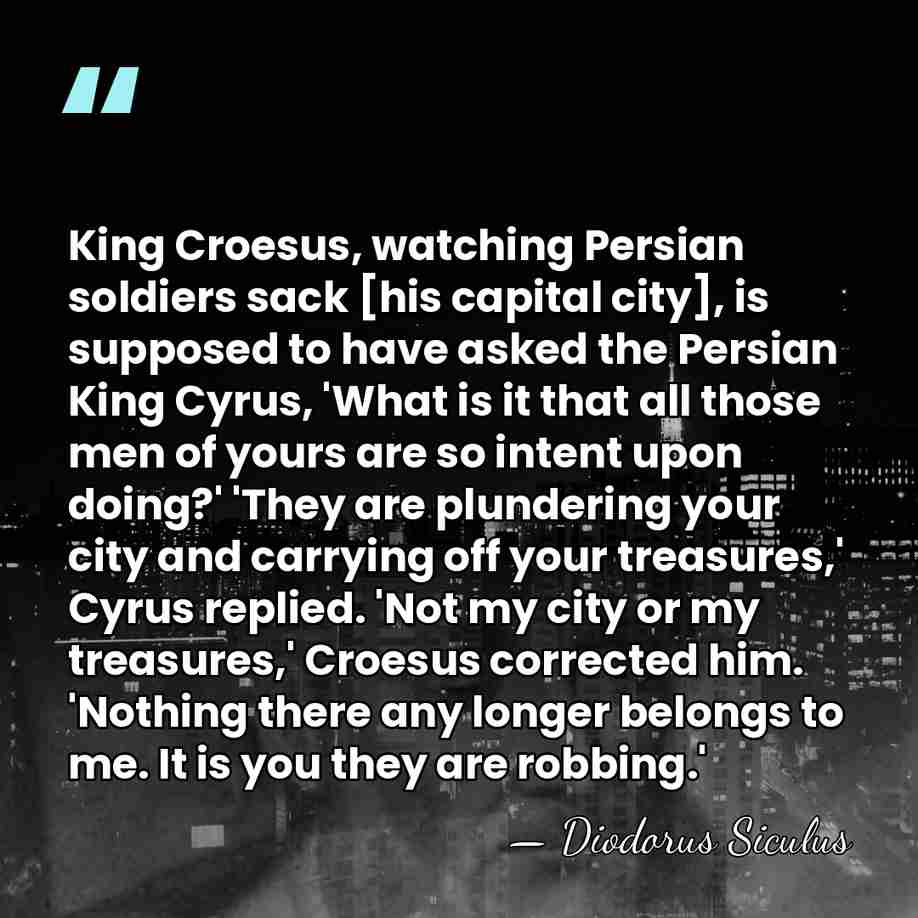 King Croesus, watching Persian soldiers sack [his capital city], is supposed to&hellip; - Diodorus Siculus