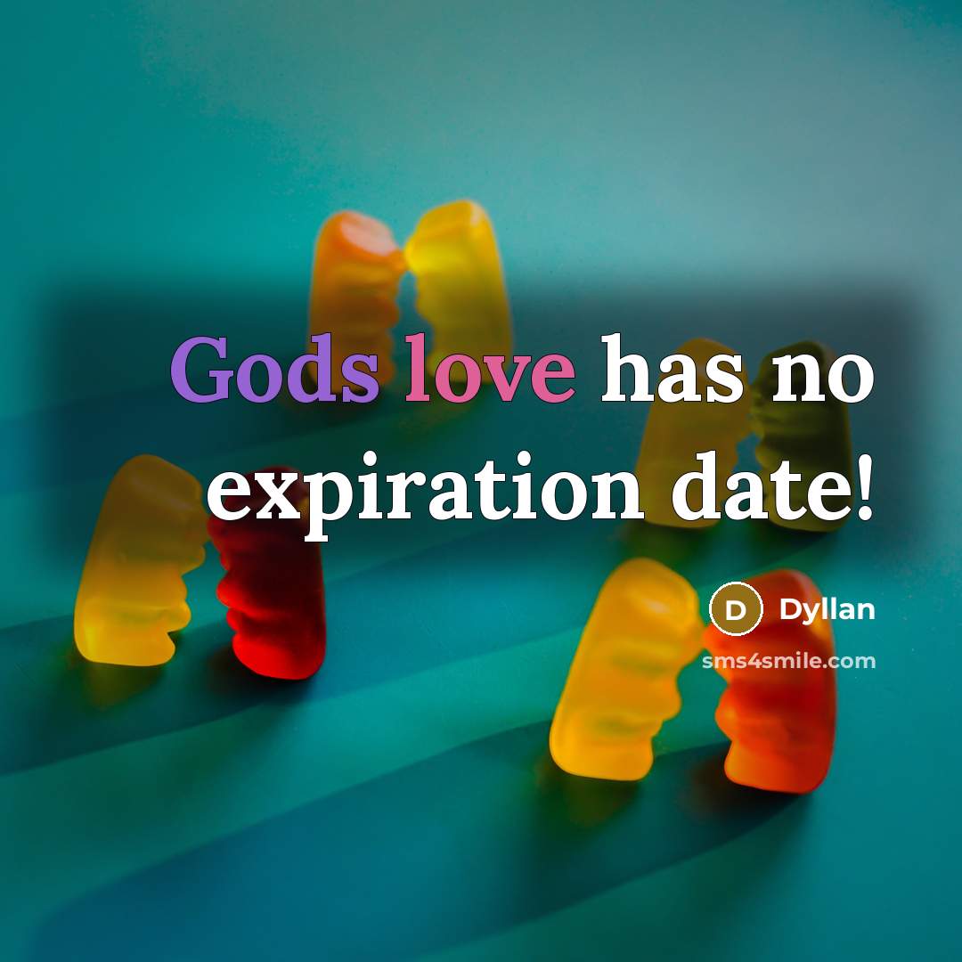“Gods love has no expiration date!” quote by Dyllan