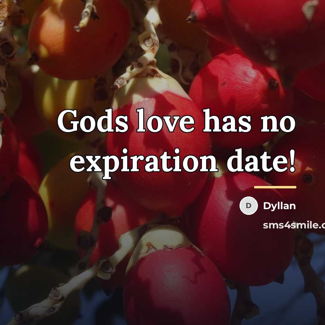 “Gods love has no expiration date!…” quote by Dyllan