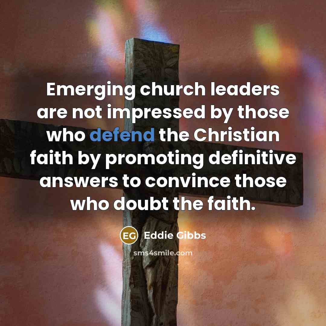 “Emerging church leaders are not impressed by those who defend…” quote by Eddie Gibbs