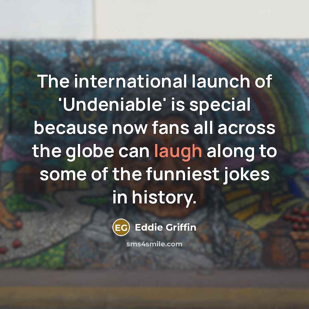 “The international launch of 'Undeniable' is special because now fans…” quote by Eddie Griffin