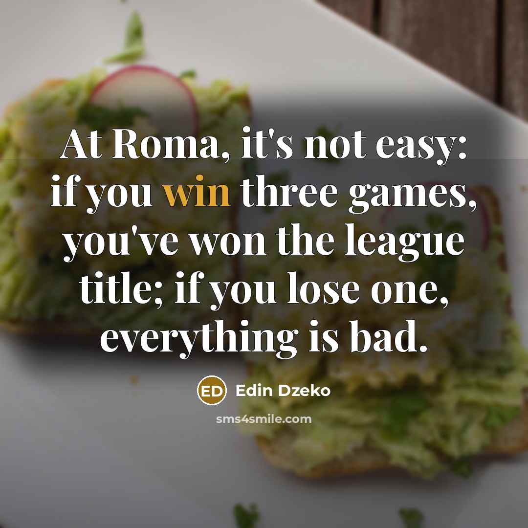 “At Roma, it's not easy: if you win three games,…” quote by Edin Dzeko