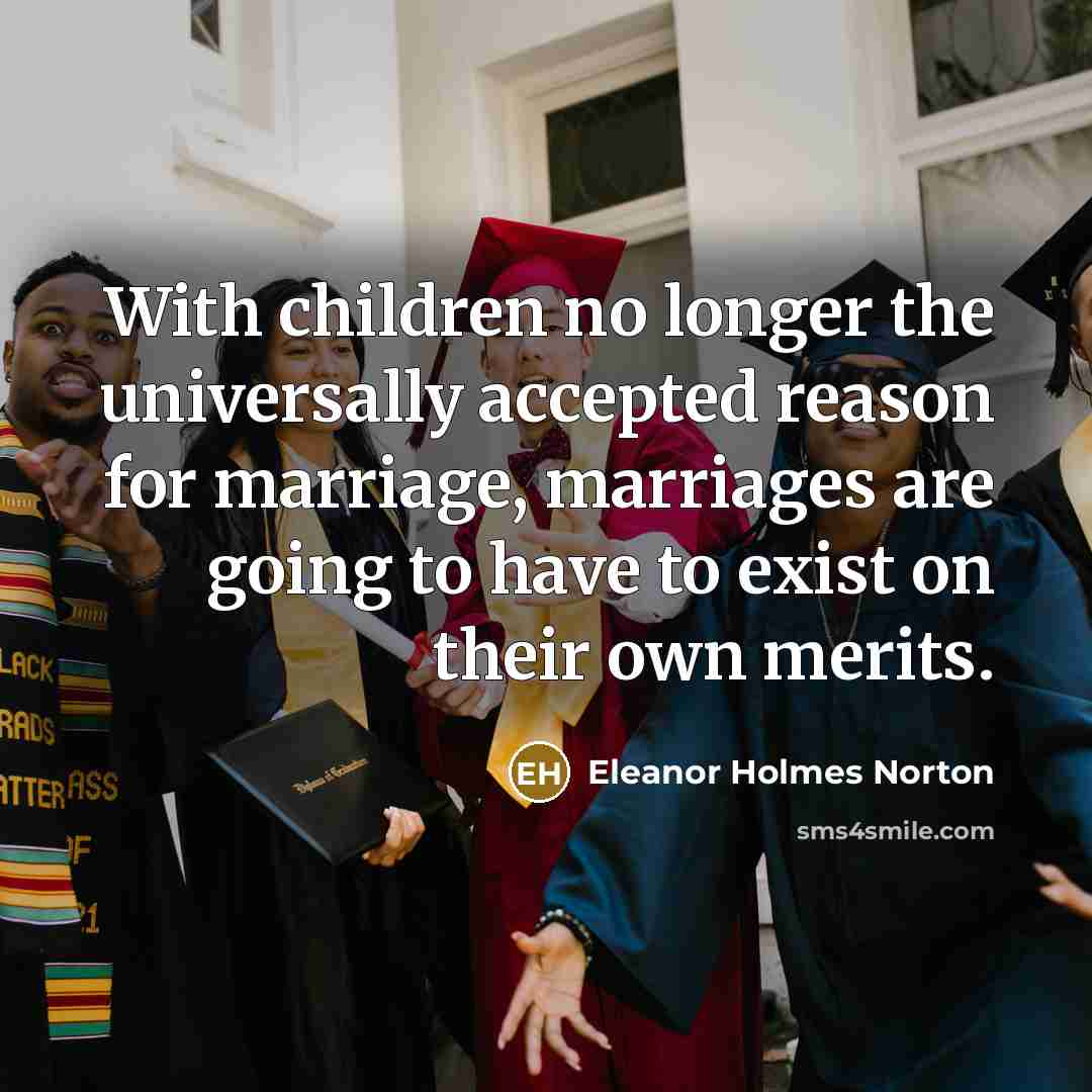 “With children no longer the universally accepted reason for marriage,…” quote by Eleanor Holmes Norton