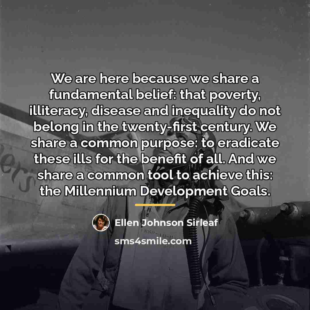 “We are here because we share a fundamental belief: that…” quote by Ellen Johnson Sirleaf