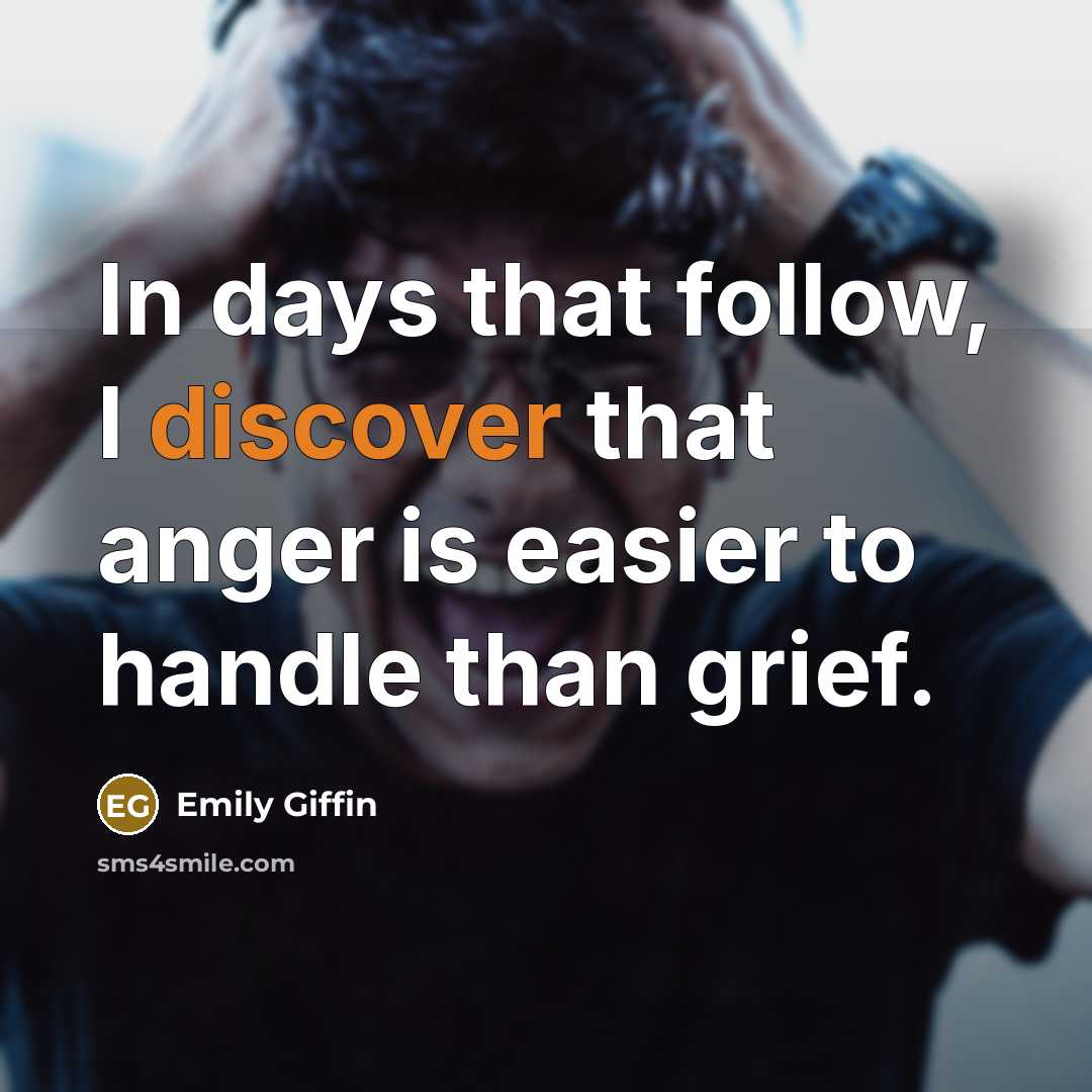 “In days that follow, I discover that anger is easier…” quote by Emily Giffin
