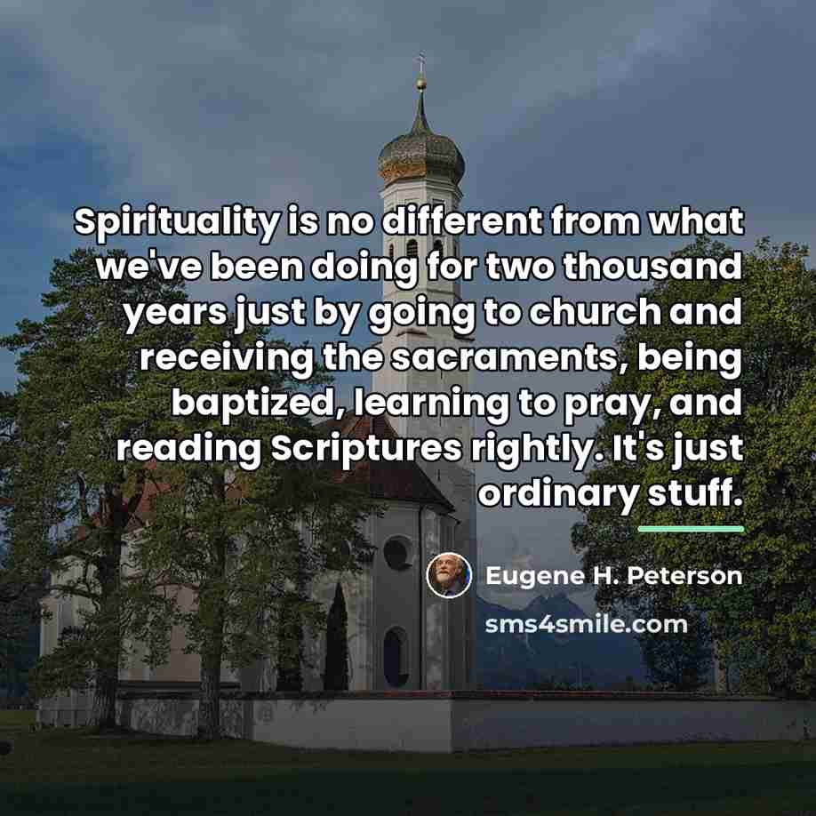 “Spirituality is no different from what we've been doing for…” quote by Eugene H. Peterson