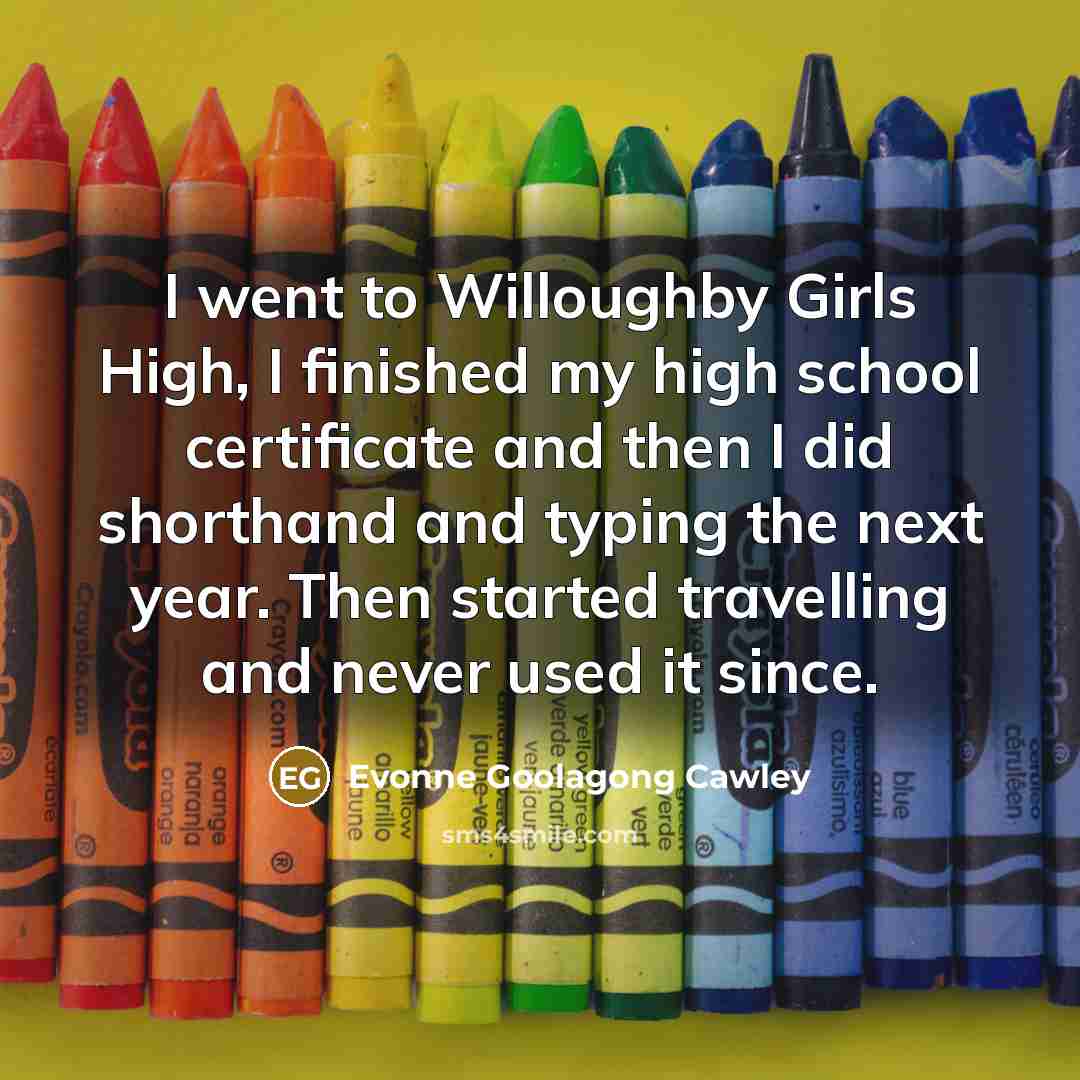 “I went to Willoughby Girls High, I finished my high…” quote by Evonne Goolagong Cawley