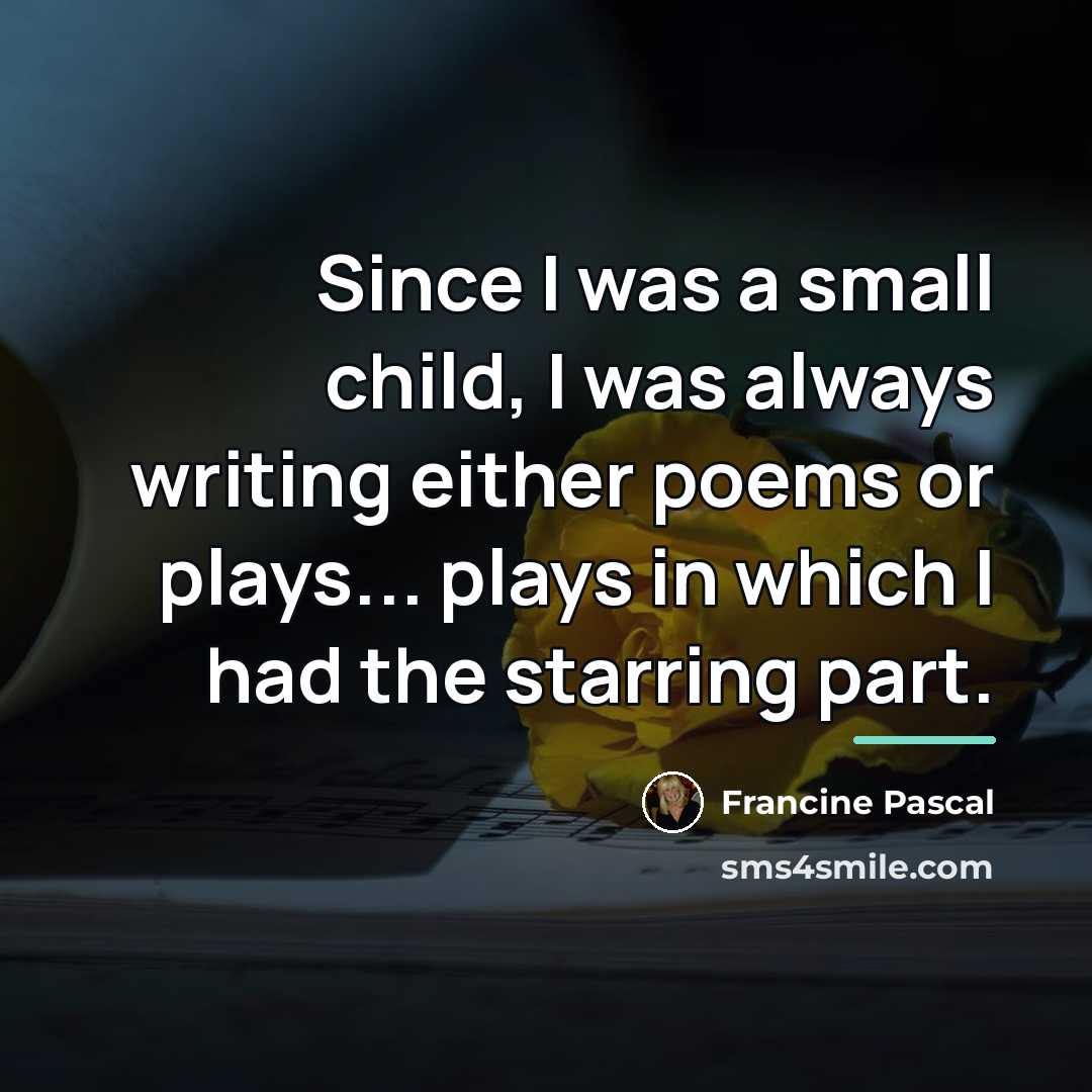 “Since I was a small child, I was always writing…” quote by Francine Pascal