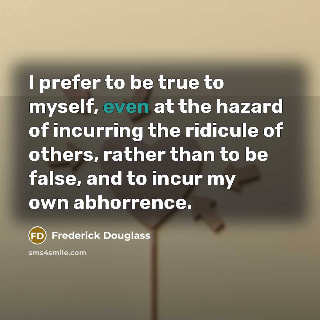 “I prefer to be true to myself, even at the…” quote by Frederick Douglass
