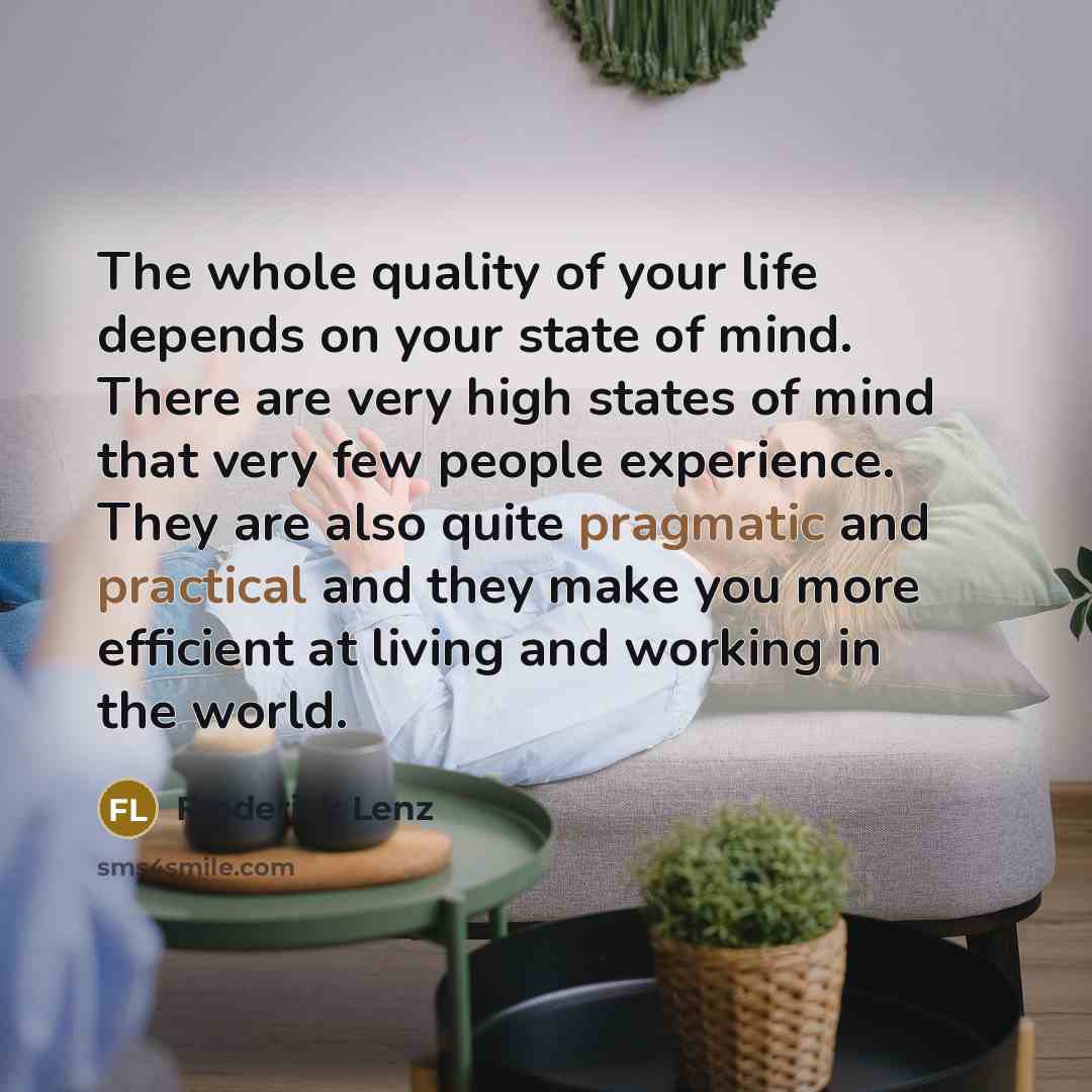 “The whole quality of your life depends on your state…” quote by Frederick Lenz
