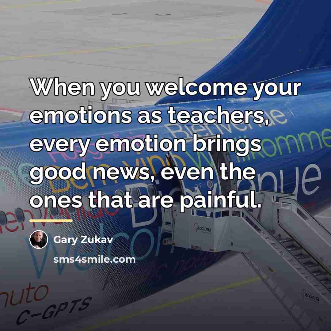 “When you welcome your emotions as teachers, every emotion brings…” quote by Gary Zukav