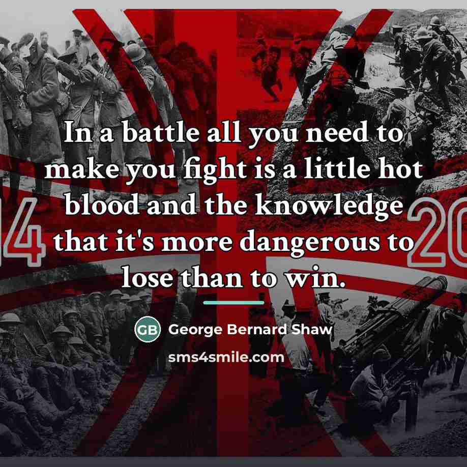 “In a battle all you need to make you fight…” quote by George Bernard Shaw