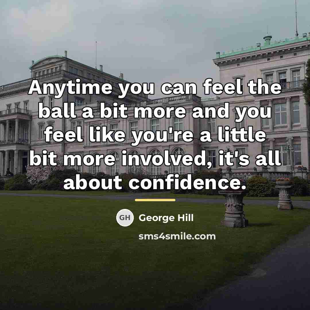 “Anytime you can feel the ball a bit more and…” quote by George Hill