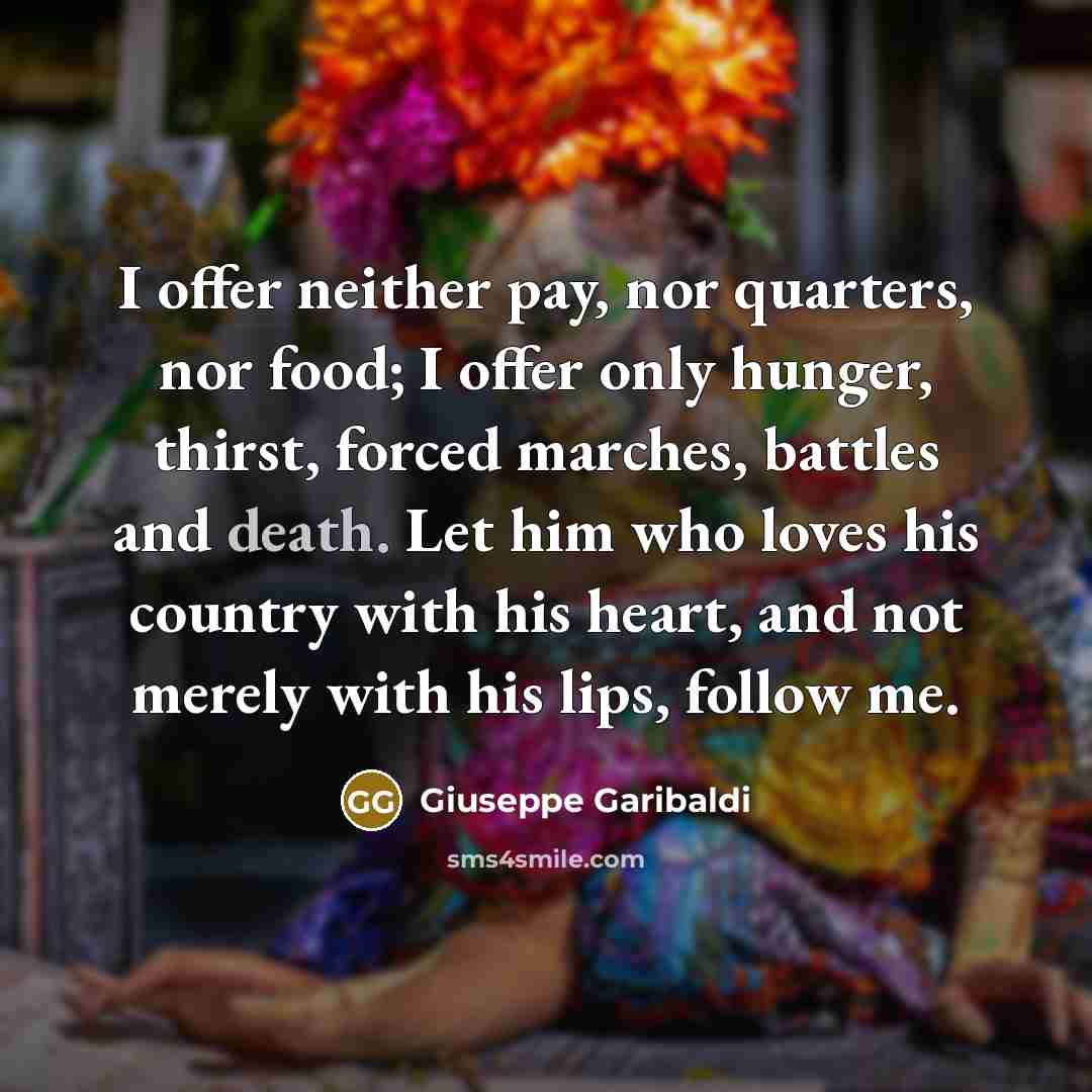 “I offer neither pay, nor quarters, nor food; I offer…” quote by Giuseppe Garibaldi