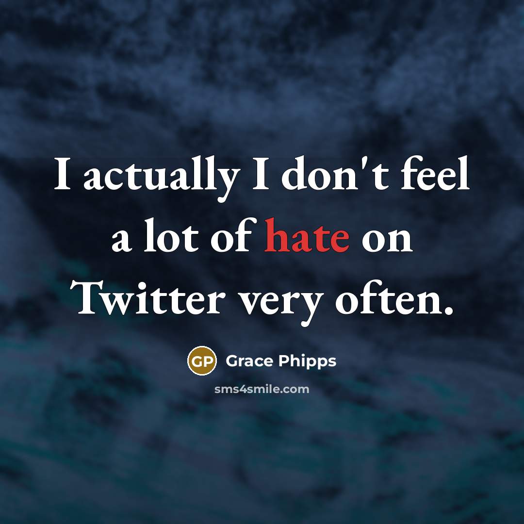 “I actually I don't feel a lot of hate on…” quote by Grace Phipps