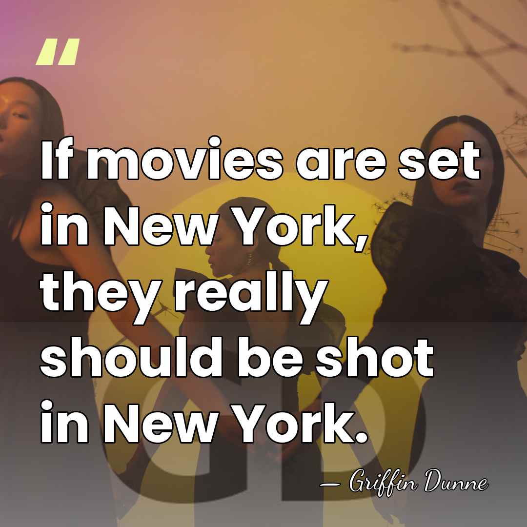 If movies are set in New York, they really should be shot&hellip; - Griffin Dunne