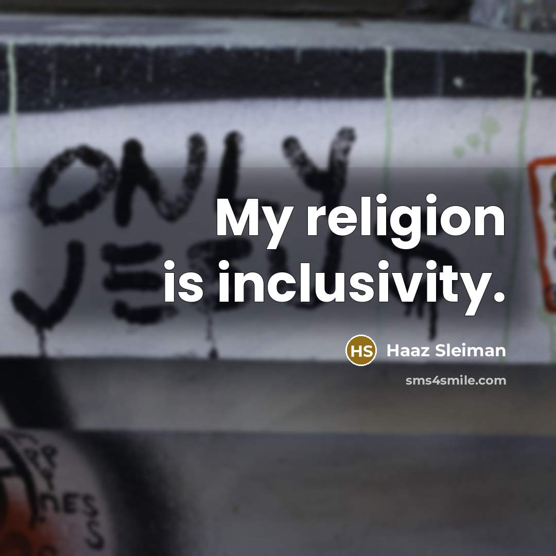 “My religion is inclusivity.…” quote by Haaz Sleiman