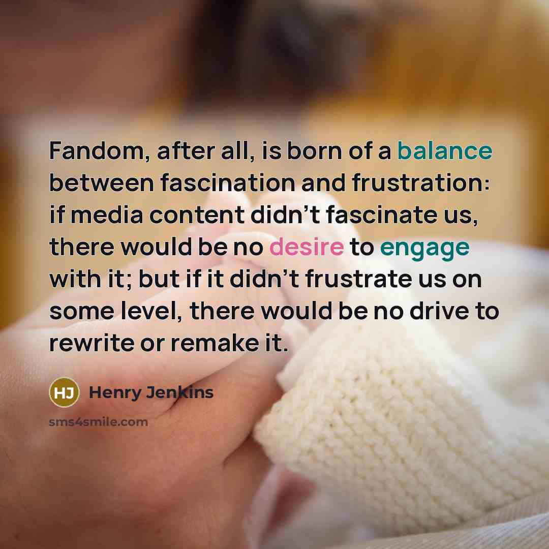 “Fandom, after all, is born of a balance between fascination…” quote by Henry Jenkins