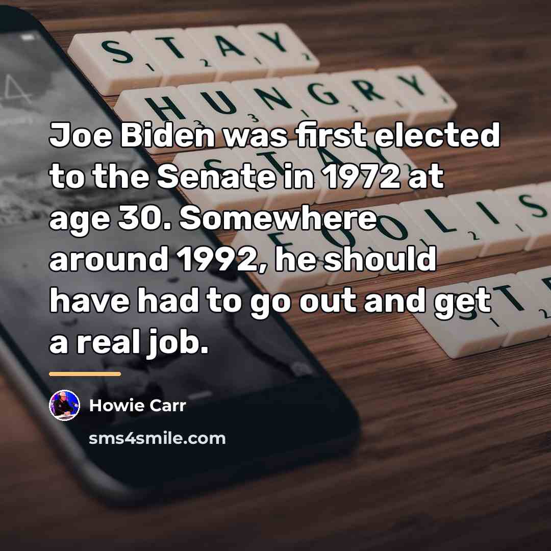 “Joe Biden was first elected to the Senate in 1972…” quote by Howie Carr