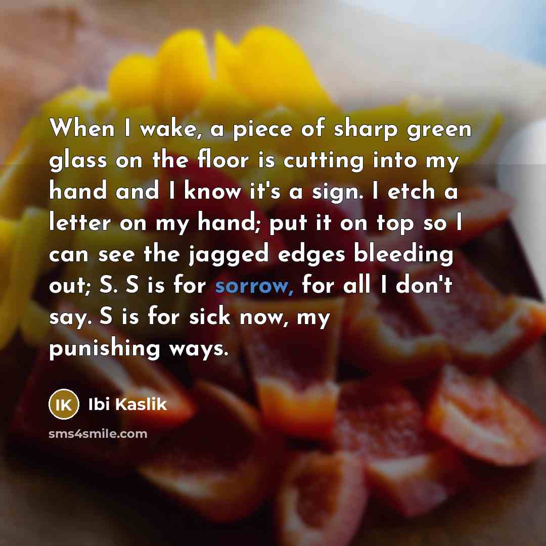 “When I wake, a piece of sharp green glass on…” quote by Ibi Kaslik