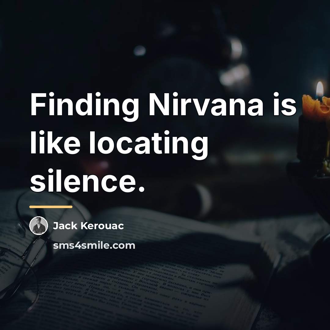 “Finding Nirvana is like locating silence.…” quote by Jack Kerouac