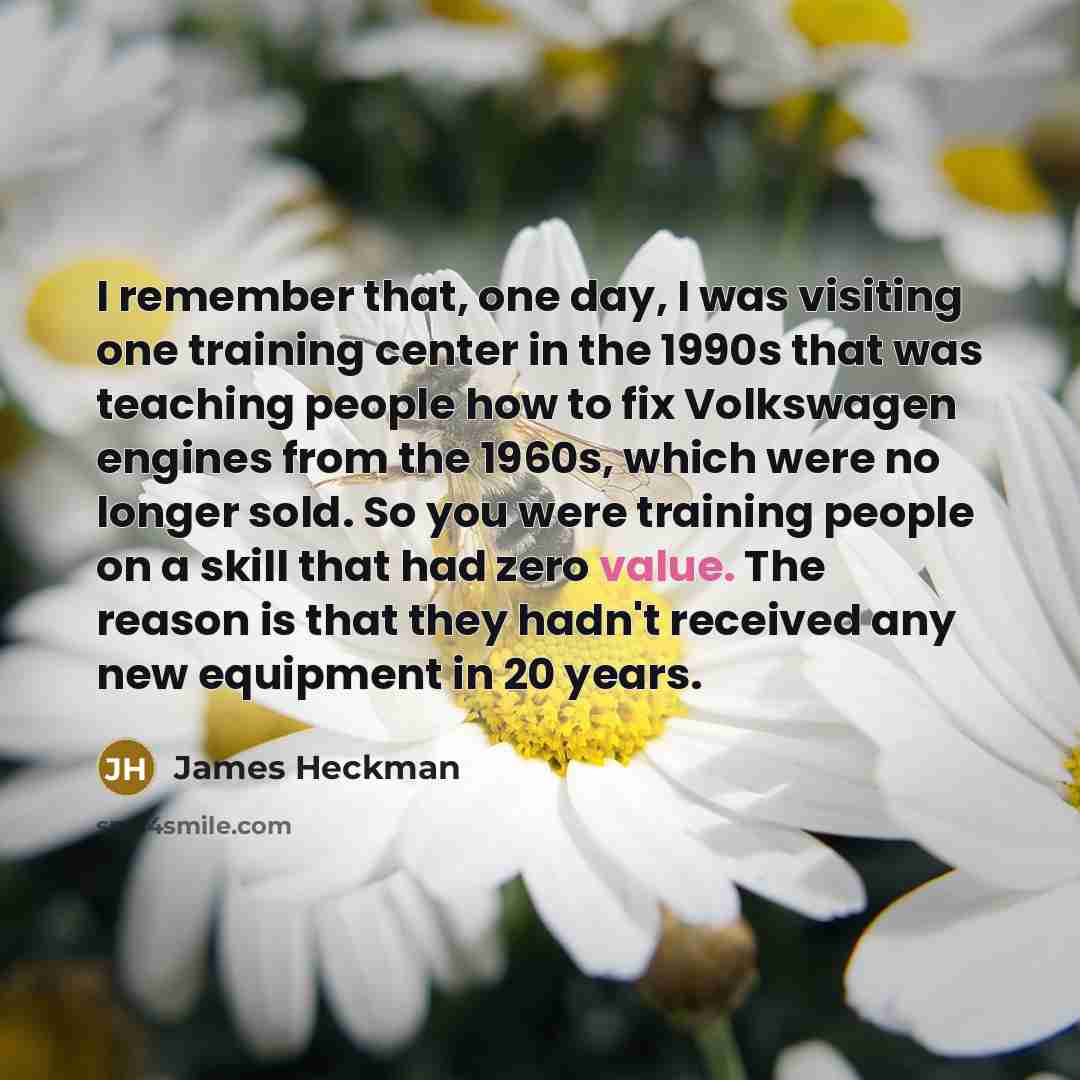 “I remember that, one day, I was visiting one training…” quote by James Heckman