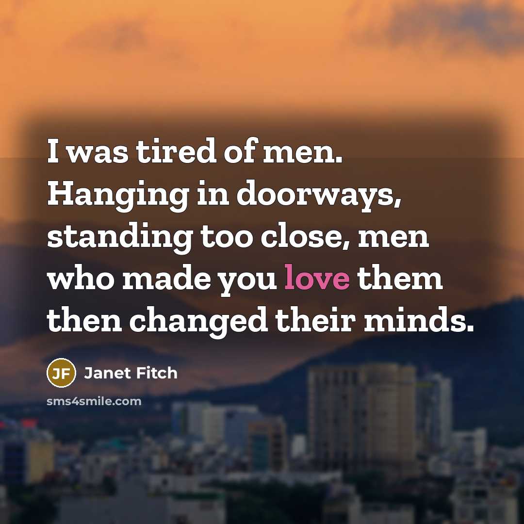 “I was tired of men. Hanging in doorways, standing too…” quote by Janet Fitch