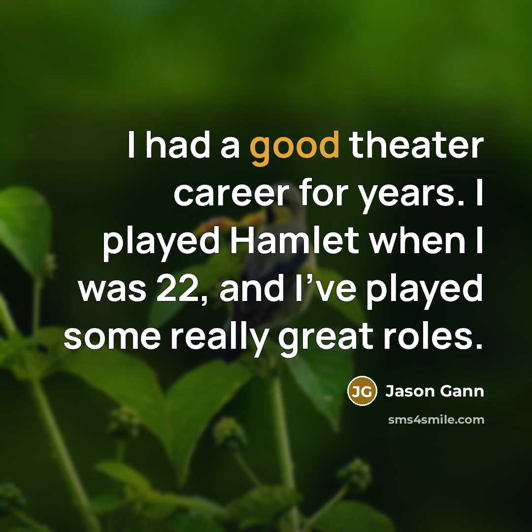 “I had a good theater career for years. I played…” quote by Jason Gann
